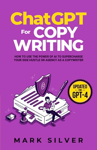 ChatGPT For Copywriting: How To Use The Power Of AI To Supercharge Your Side Hustle Or Agency As A Copywriter (Make Money With AI)