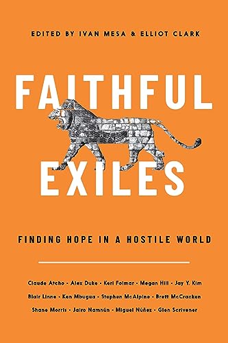 Faithful Exiles: Finding Hope in a Hostile World (The Gospel Coalition)
