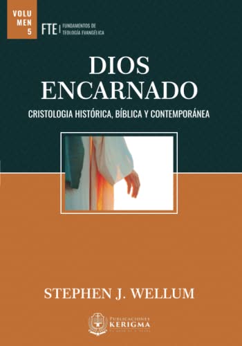 Dios Encarnado: Cristología histórica, bíblica y contemporánea (Fundamentos de Teologia Evangelica) (Spanish Edition)