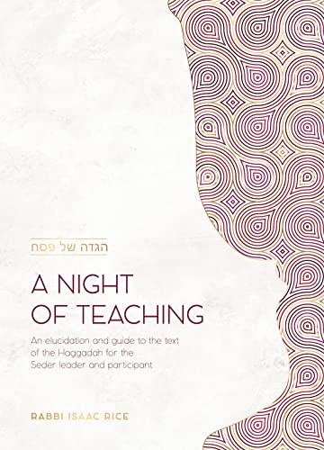 A Night of Teaching: An elucidation and guide to the text of the Haggadah for the Seder leader and participant