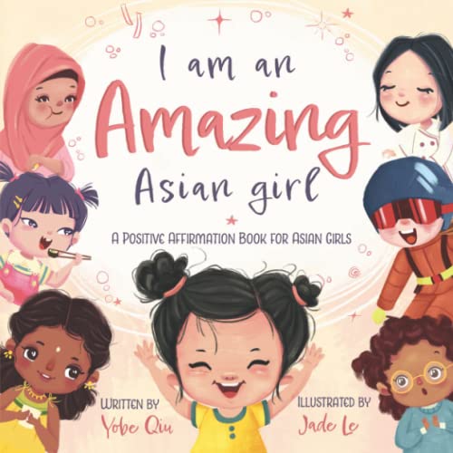 I Am An Amazing Asian Girl: A Positive Affirmation Book For Asian Girls (Asian Family Series)