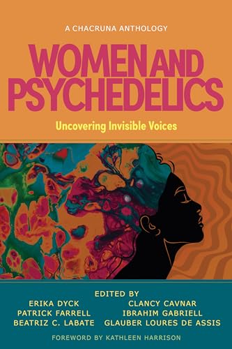 Women and Psychedelics: Uncovering Invisible Voices (Chacruna Anthologies)