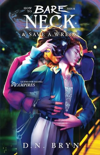 How to Bare Your Neck and Save a Wreck (Guides For Dating Vampires)