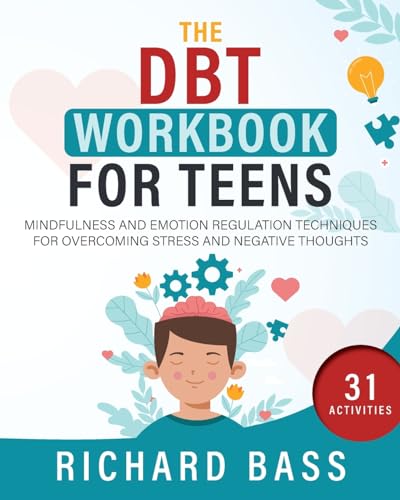 The DBT Workbook for Teens: Mindfulness and Emotion Regulation Techniques for Overcoming Stress and Negative Thoughts (Successful Parenting)