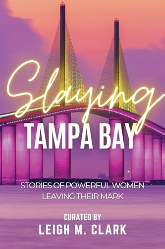 Slaying Tampa Bay: Stories of Powerful Women Leaving their Mark