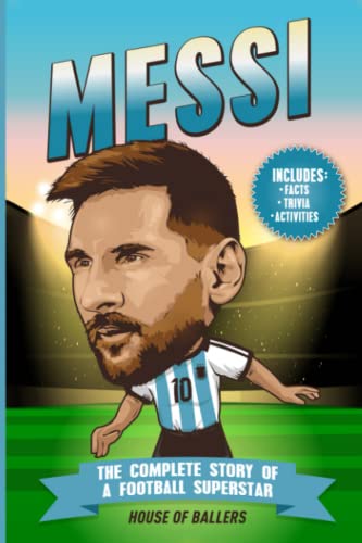 Messi: The Complete Story of a Football Superstar: 100+ Interesting Trivia Questions, Interactive Activities, and Random, Shocking Fun Facts Every "La Pulga" Fan Needs to Know (Football Superstars)