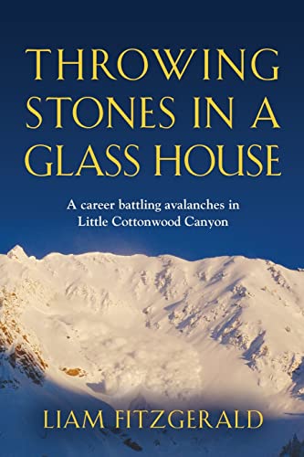 Throwing Stones in a Glass House: A career battling avalanches in Little Cottonwood Canyon