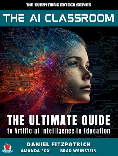 The AI Classroom: The Ultimate Guide to Artificial Intelligence in Education (The Everything Edtech)