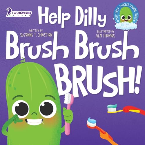 Help Dilly Brush Brush Brush!: A Fun Read-Aloud Toddler Book About Brushing Teeth (Ages 2-4) (Help Dilly: Toddler Hygiene Series)