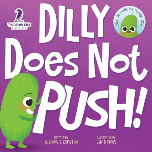 Dilly Does Not Push!: A Read-Aloud Toddler Guide About Pushing (Ages 2-4) (Dilly The Pickle: Big Feelings Series)