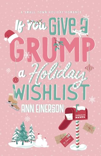 If You Give a Grump a Holiday Wishlist: A Fake Dating, Small Town Holiday Novella (Aspen Grove)