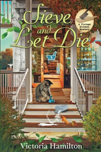 Sieve and Let Die: A Vintage Kitchen Mystery