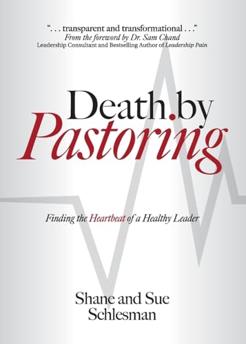 Death by Pastoring: Finding the Heartbeat of a Healthy Leader