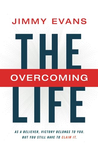 The Overcoming Life: As a Believer, Victory Belongs to You. But You Still Have to Claim It.