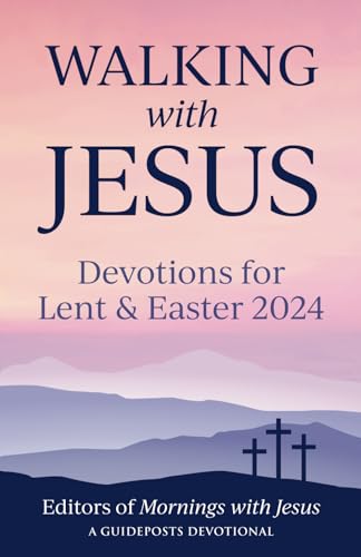 Walking with Jesus: Devotions for Lent & Easter 2024