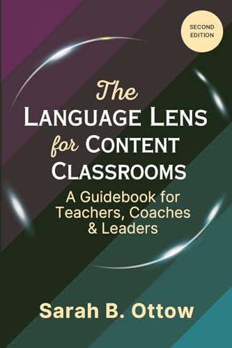 The Language Lens for Content Classrooms: A Guidebook for Teachers, Coaches & Leaders: Second Edition