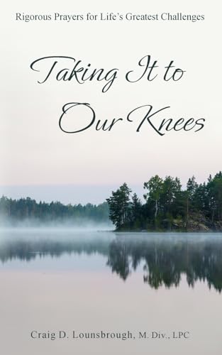 Taking It to Our Knees: Rigorous Prayers for Life