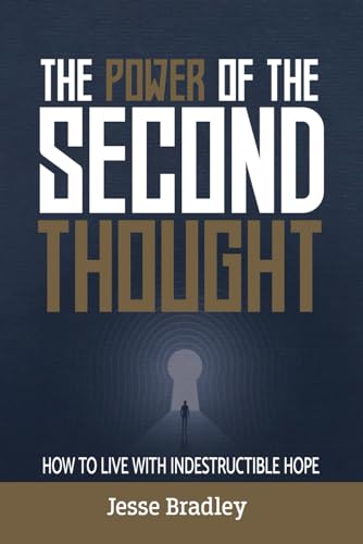 The Power of the Second Thought: How to Live With Indestructible Hope