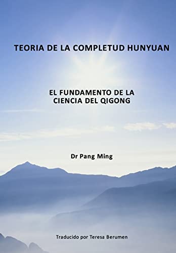 Teoría de la Completud Hunyuan: El Fundamento de la Ciencia del Qigong (Spanish Edition)