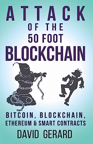 Attack of the 50 Foot Blockchain: Bitcoin, Blockchain, Ethereum & Smart Contracts