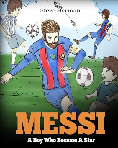 Messi: A Boy Who Became A Star. Inspiring children book about Lionel Messi - one of the best soccer players in history. (Soccer Book For Kids)