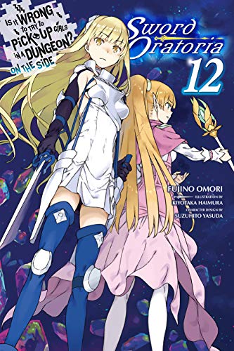 Is It Wrong to Try to Pick Up Girls in a Dungeon? On the Side: Sword Oratoria, Vol. 12 (light novel) (Volume 12) (Is It Wrong to Try to Pick Up Girls ... the Side: Sword Oratoria (light novel), 12)