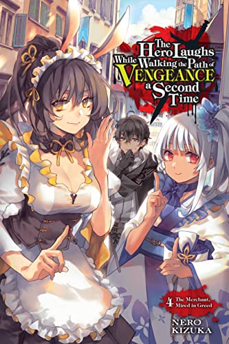 The Hero Laughs While Walking the Path of Vengeance a Second Time, Vol. 4 (light novel): The Merchant, Mired in Greed (Volume 4) (The Hero Laughs While Walking the Path o, 4)