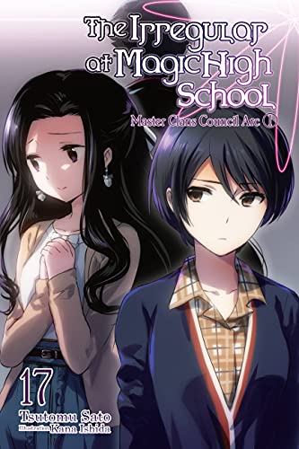 The Irregular at Magic High School, Vol. 17 (light novel): Master Clans Council Arc, Part 1 (Volume 17) (The Irregular at Magic High School, 17)