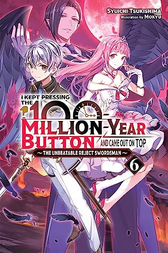 I Kept Pressing the 100-Million-Year Button and Came Out on Top, Vol. 6 (light novel) (Volume 6) (I Kept Pressing the 100-Million-Year Button and Came Out on Top (light novel), 6)