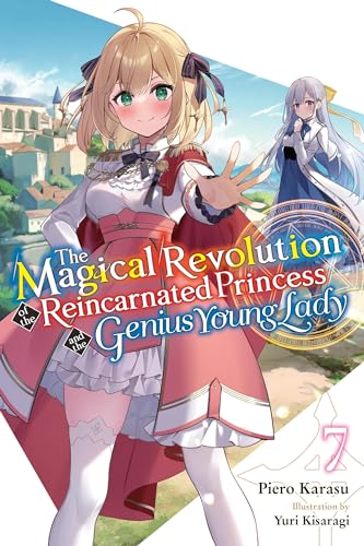 The Magical Revolution of the Reincarnated Princess and the Genius Young Lady, Vol. 7 (novel) (Volume 7) (The Magical Revolution of the Reincarnated ... and the Genius Young Lady (light novel), 7)