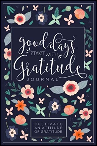 Good Days Start With Gratitude: A 52 Week Guide To Cultivate An Attitude Of Gratitude: Gratitude Journal