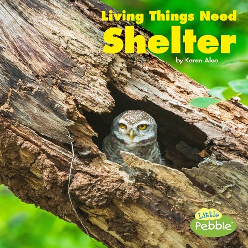 Living Things Need Shelter (What Living Things Need)