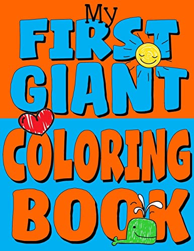 My First Giant Coloring Book: Jumbo Toddler Coloring Book with Over 150 Pages: Great Gift Idea for Preschool Boys & Girls with LOTS of Adorable Illustrations (Toddler Coloring Books)