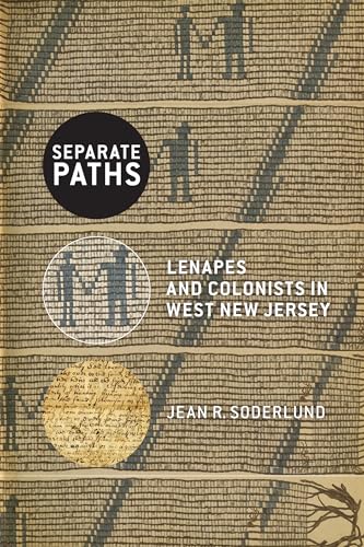 Separate Paths: Lenapes and Colonists in West New Jersey (CERES: Rutgers Studies in History)