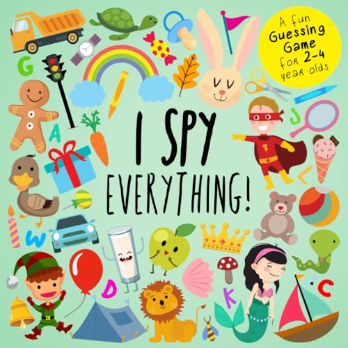 I Spy - Everything!: A Fun Guessing Game for 2-4 Year Olds (I Spy Book Collection for Kids)