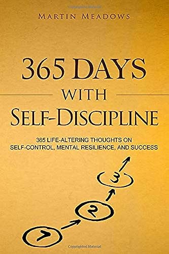 365 Days With Self-Discipline: 365 Life-Altering Thoughts on Self-Control, Mental Resilience, and Success (Simple Self-Discipline)