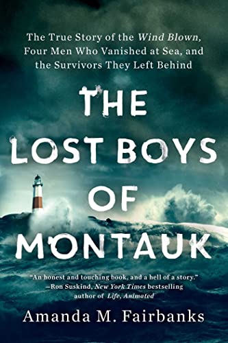 The Lost Boys of Montauk: The True Story of the Wind Blown, Four Men Who Vanished at Sea, and the Survivors They Left Behind