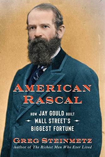 American Rascal: How Jay Gould Built Wall Street