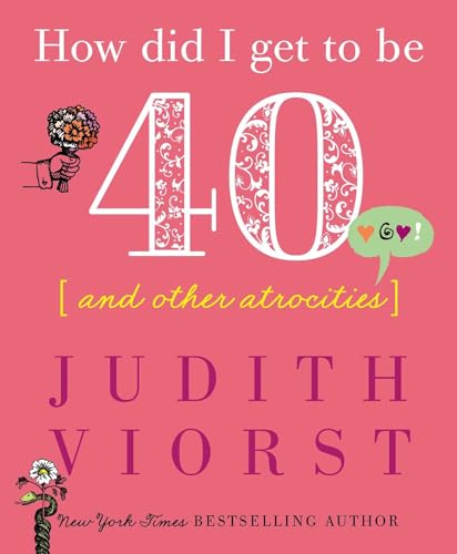 How Did I Get to Be Forty: And Other Atrocities (Judith Viorst