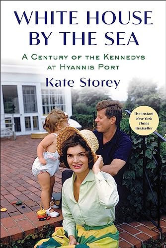 White House by the Sea: A Century of the Kennedys at Hyannis Port