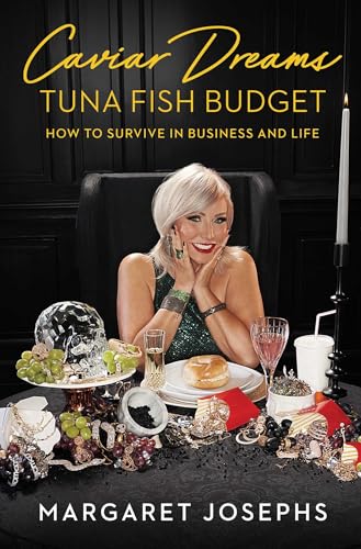 Caviar Dreams, Tuna Fish Budget: How to Survive in Business and Life (A Gift for Women and Reality TV Fans)