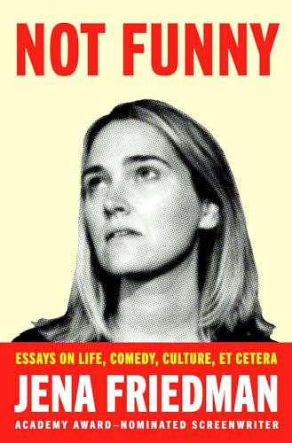 Not Funny: Essays on Life, Comedy, Culture, Et Cetera