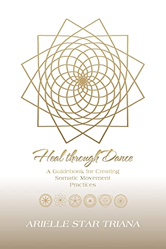 Heal through Dance: A Guidebook for Creating Somatic Movement Practices