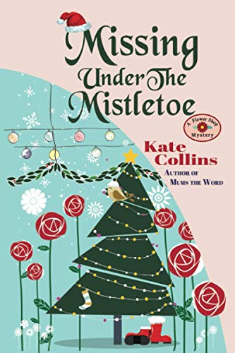 Missing Under The Mistletoe: A Flower Shop Mystery Christmas Novella (Flower Shop Mystery: Seasons Collection)