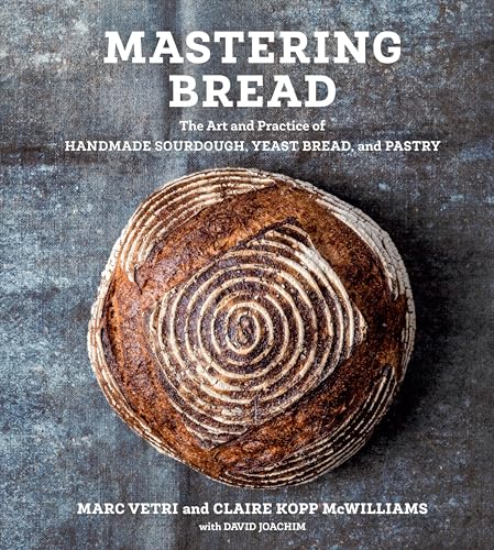 Mastering Bread: The Art and Practice of Handmade Sourdough, Yeast Bread, and Pastry [A Baking Book]