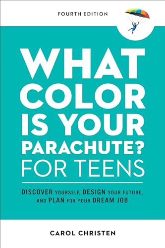 What Color Is Your Parachute? for Teens, Fourth Edition: Discover Yourself, Design Your Future, and Plan for Your Dream Job (Parachute Library)