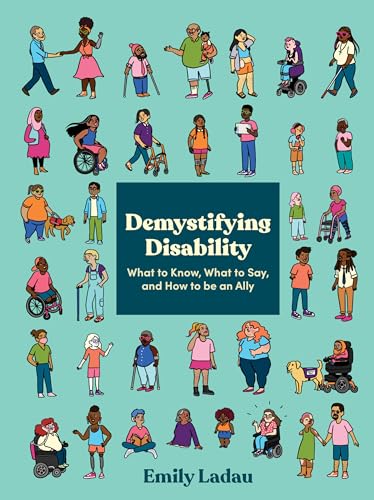 Demystifying Disability: What to Know, What to Say, and How to Be an Ally