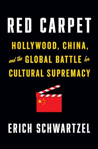 Red Carpet: Hollywood, China, and the Global Battle for Cultural Supremacy