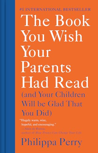 The Book You Wish Your Parents Had Read: (And Your Children Will Be Glad That You Did)