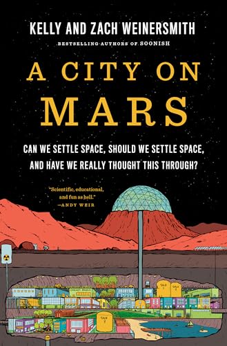 A City on Mars: Can we settle space, should we settle space, and have we really thought this through?